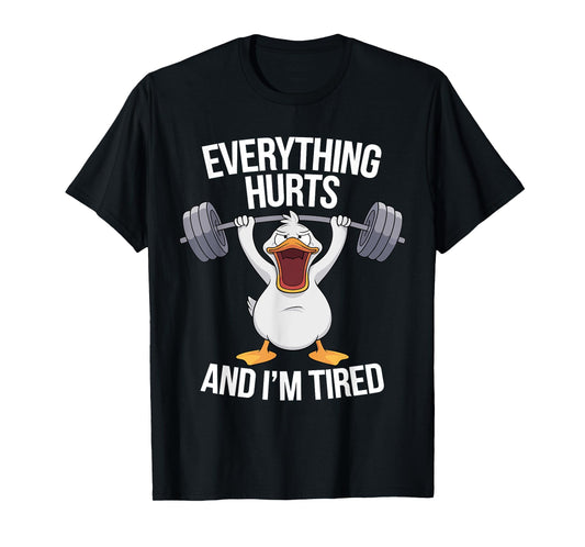 Everything Hurts And I'm Tired Duck Lifting T-Shirt