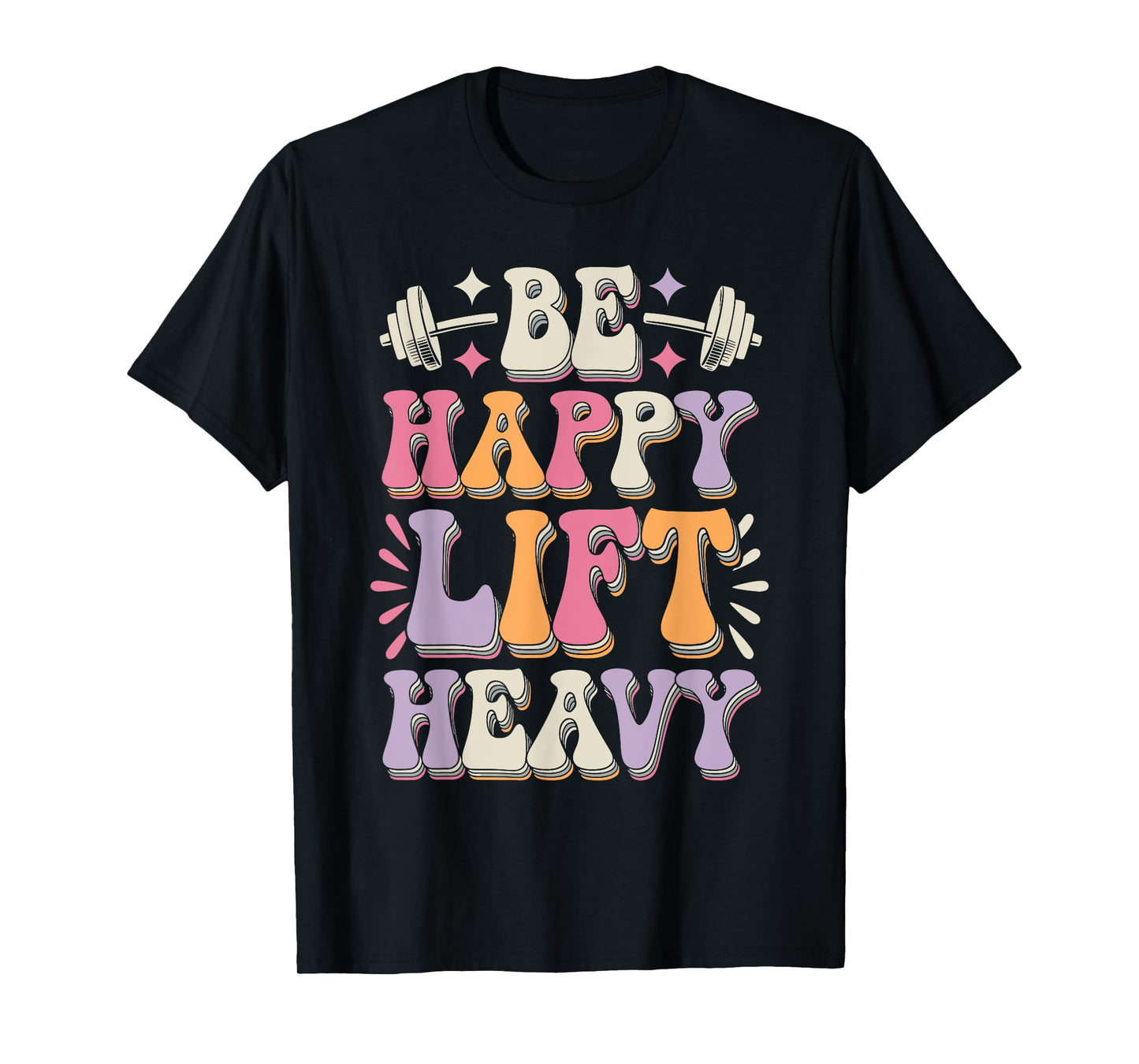 Be Happy Lift Heavy Bodybuilding Gym Motivation Groovy Retro T-Shirt