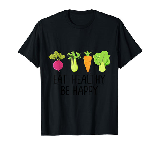 Eat healthy Eat green veggies Be healthy and happy T-Shirt