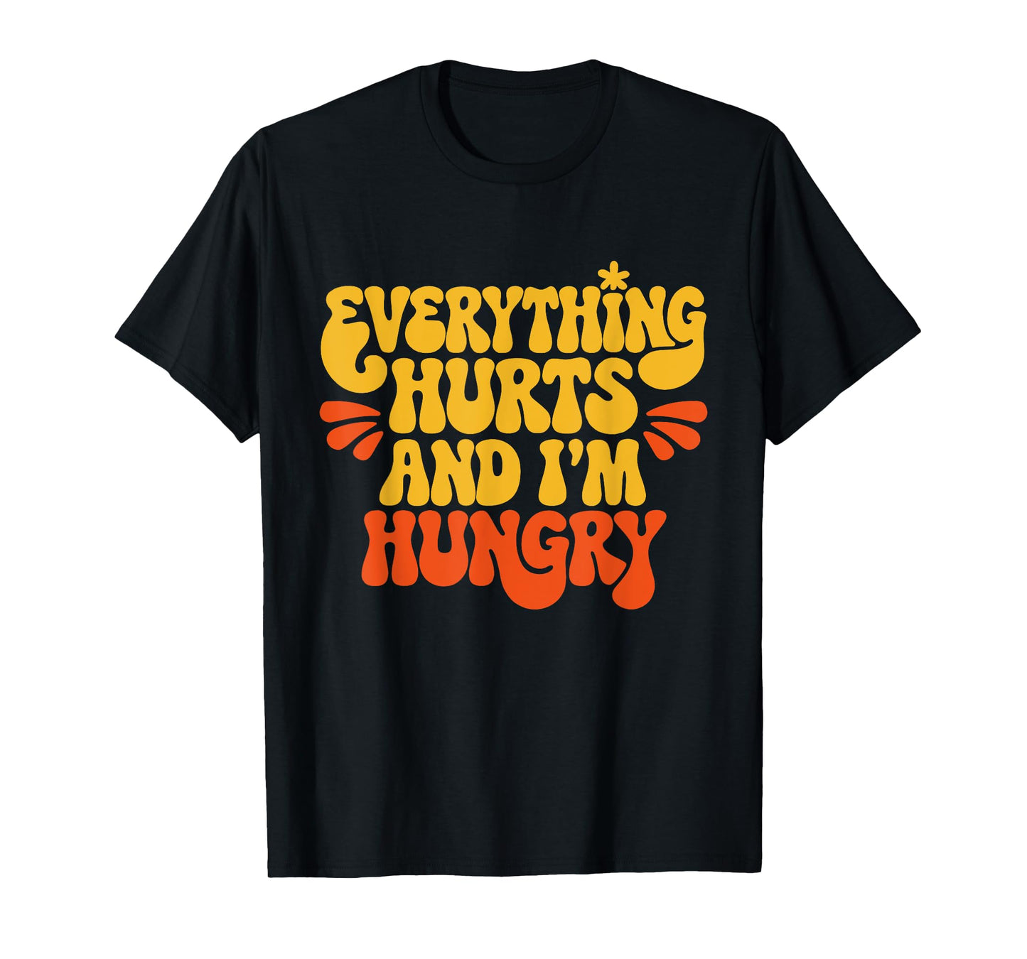 Everything Hurts And I'm Hungry Funny Women & Men Workout T-Shirt