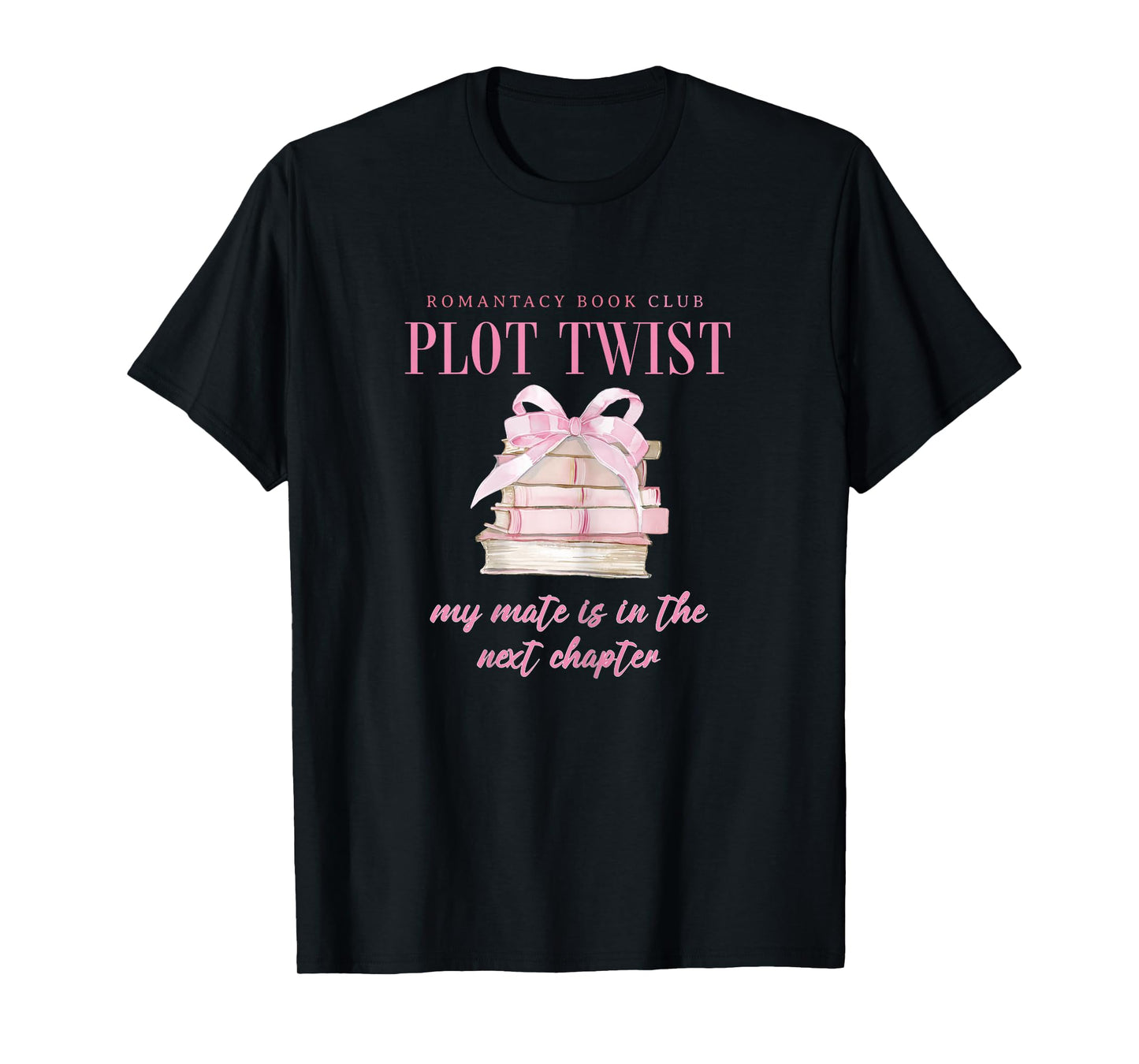 Romantacy Book Club Plot Twist My Mate is in Next Chapter T-Shirt