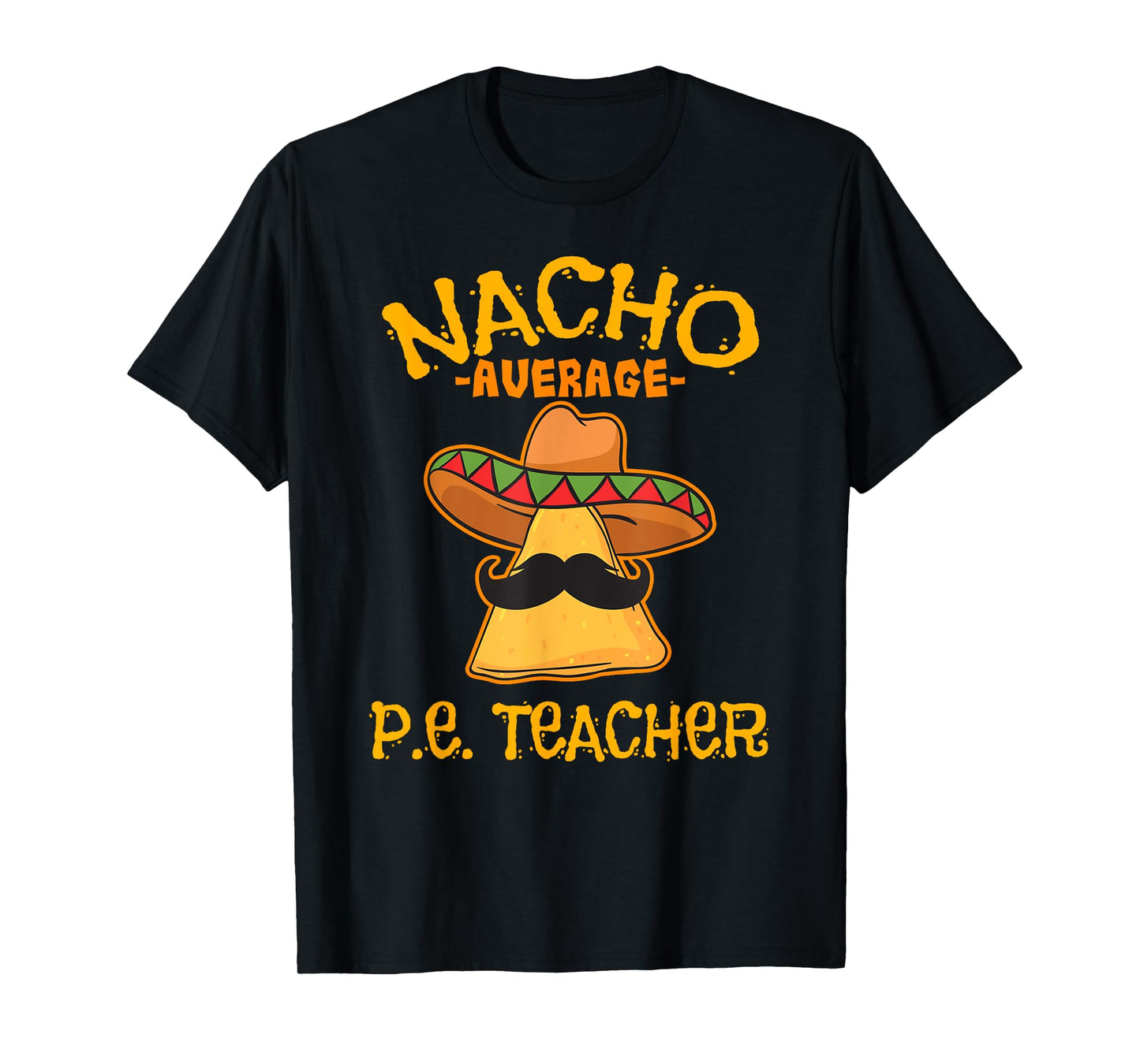 Nacho Average P.E. Teacher Mexican Cinco de Mayo Sports T-Shirt