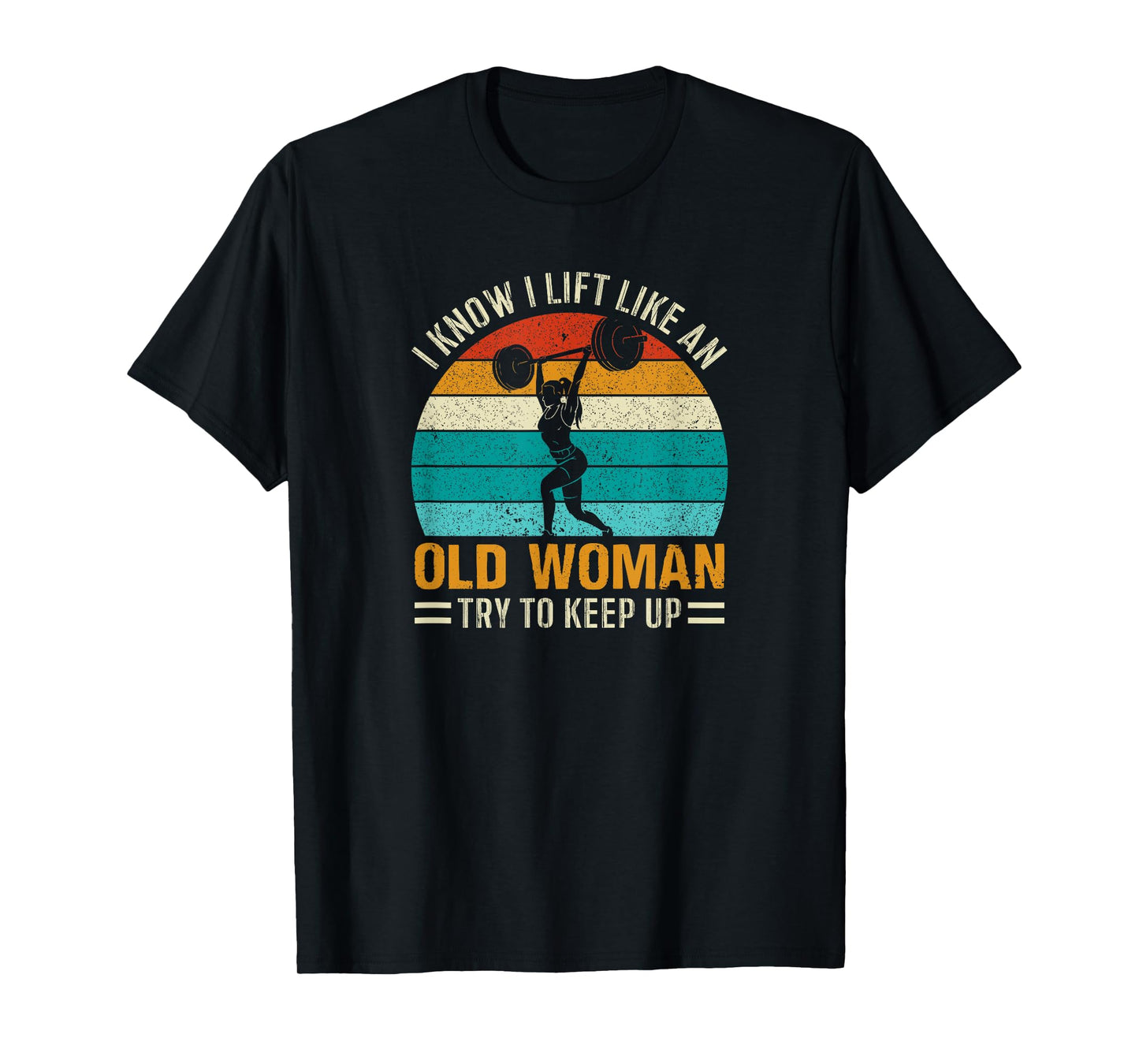 Funny Classic Retro I Know I Lift Like An Old Woman Vintage T-Shirt