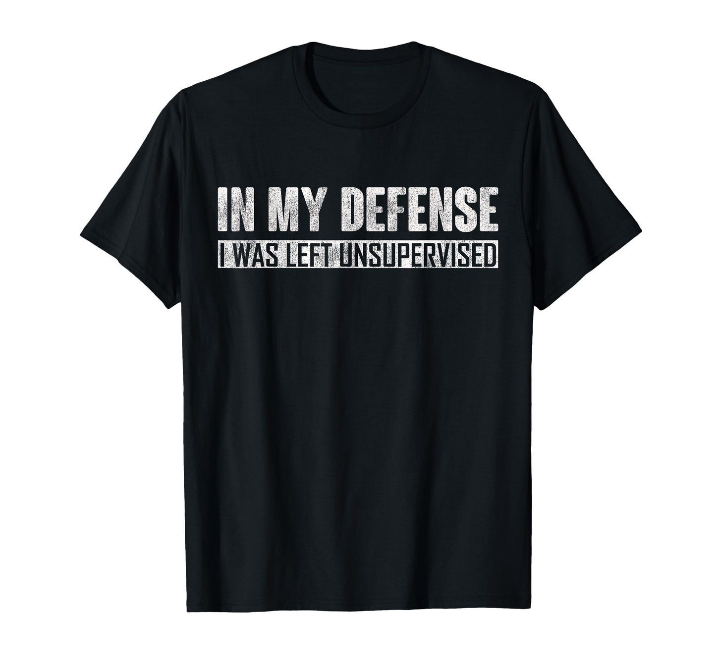 Funny In my defense i was left unsupervised T-Shirt