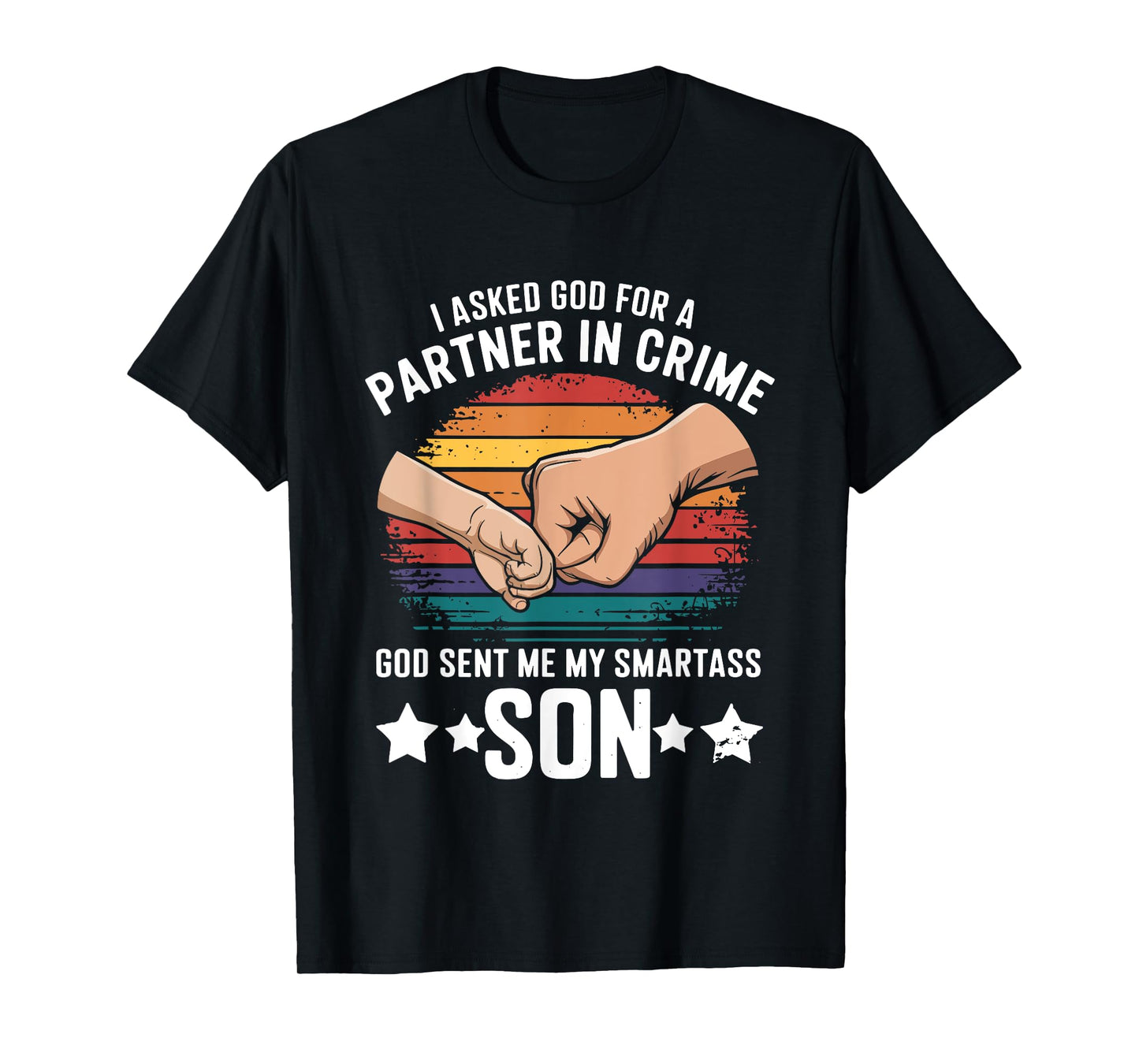 I Asked God Partner In Crime He Sent Smartass Son Joke T-Shirt