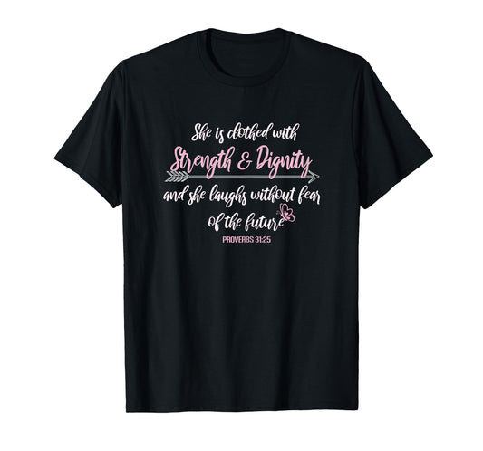 Proverbs 31 T She Is Clothed With Strength and Dignity T. T-Shirt