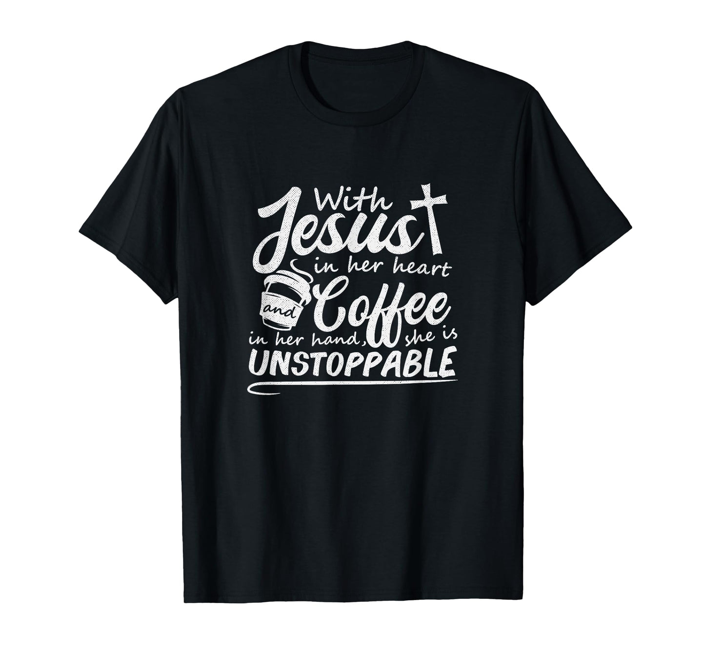 With Jesus in Her Heart and Coffee in Her Hand Unstoppable T-Shirt