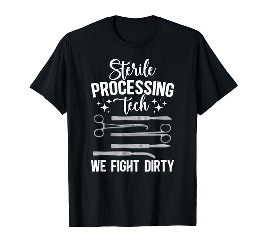 Sterile Processing Techs We Fight Dirty SPD Tech T-Shirt