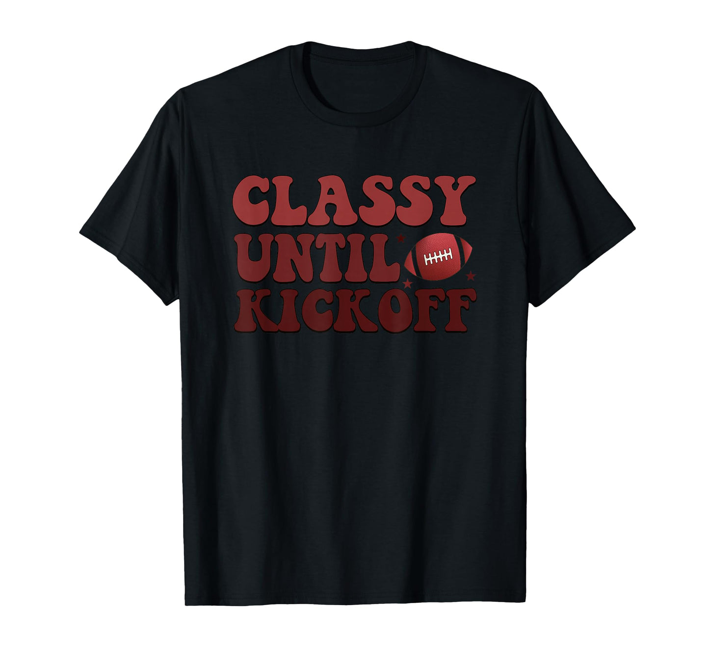 Classy Until Kickoff Football Passion T-Shirt