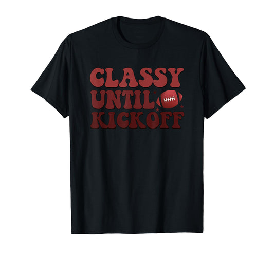Classy Until Kickoff Football Passion T-Shirt