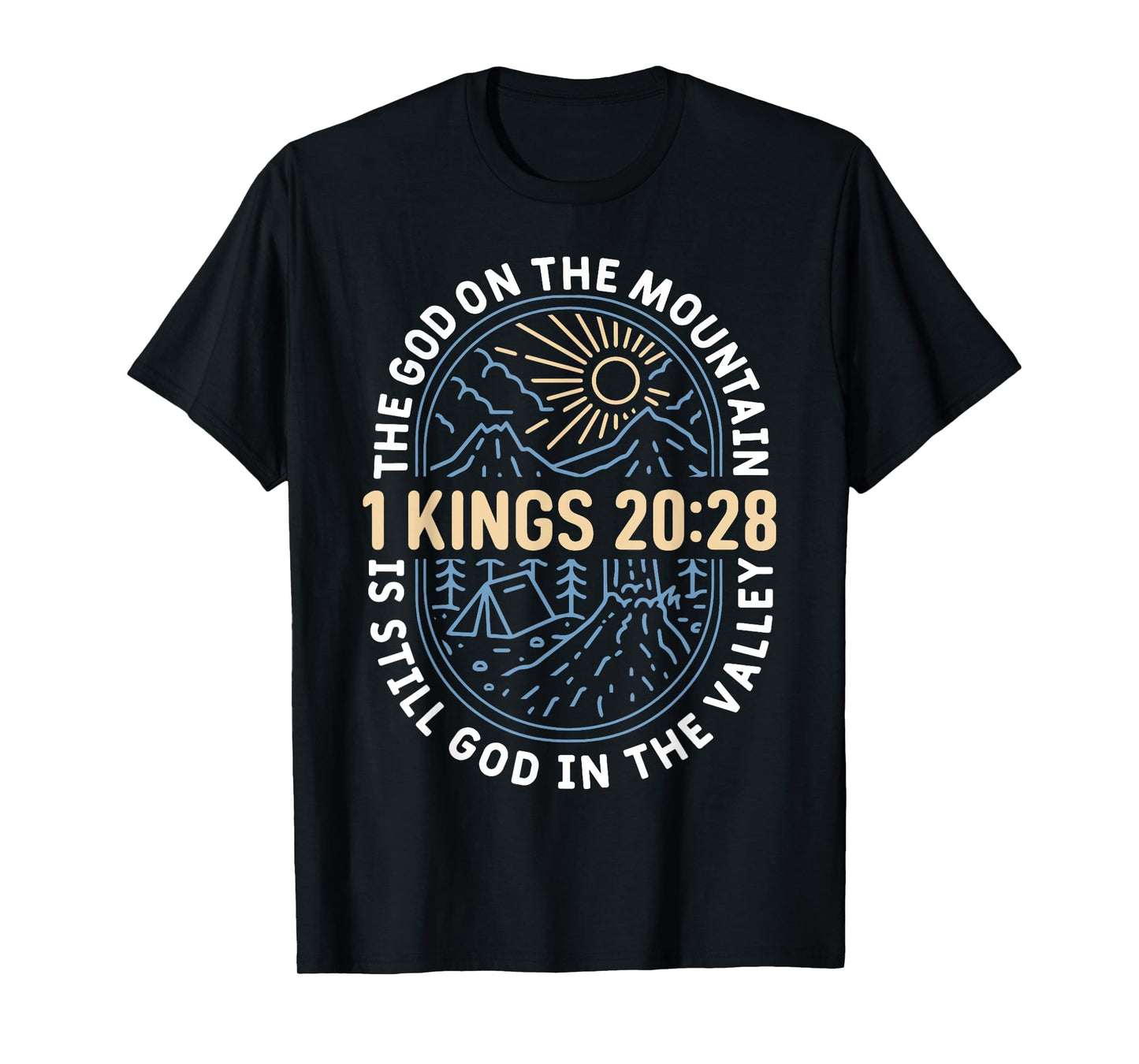 The God On The Mountain Is Still God In The Valley 1 King T-Shirt