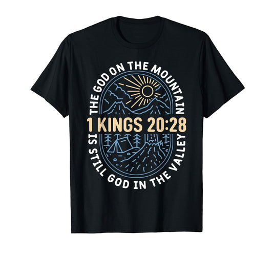 The God On The Mountain Is Still God In The Valley 1 King T-Shirt