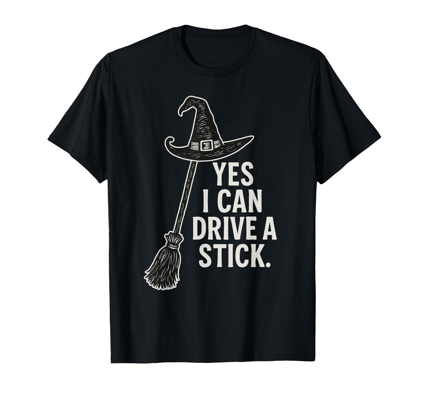 Yes I Can Drive A Stick Funny Halloween Witch Broom Quote T-Shirt