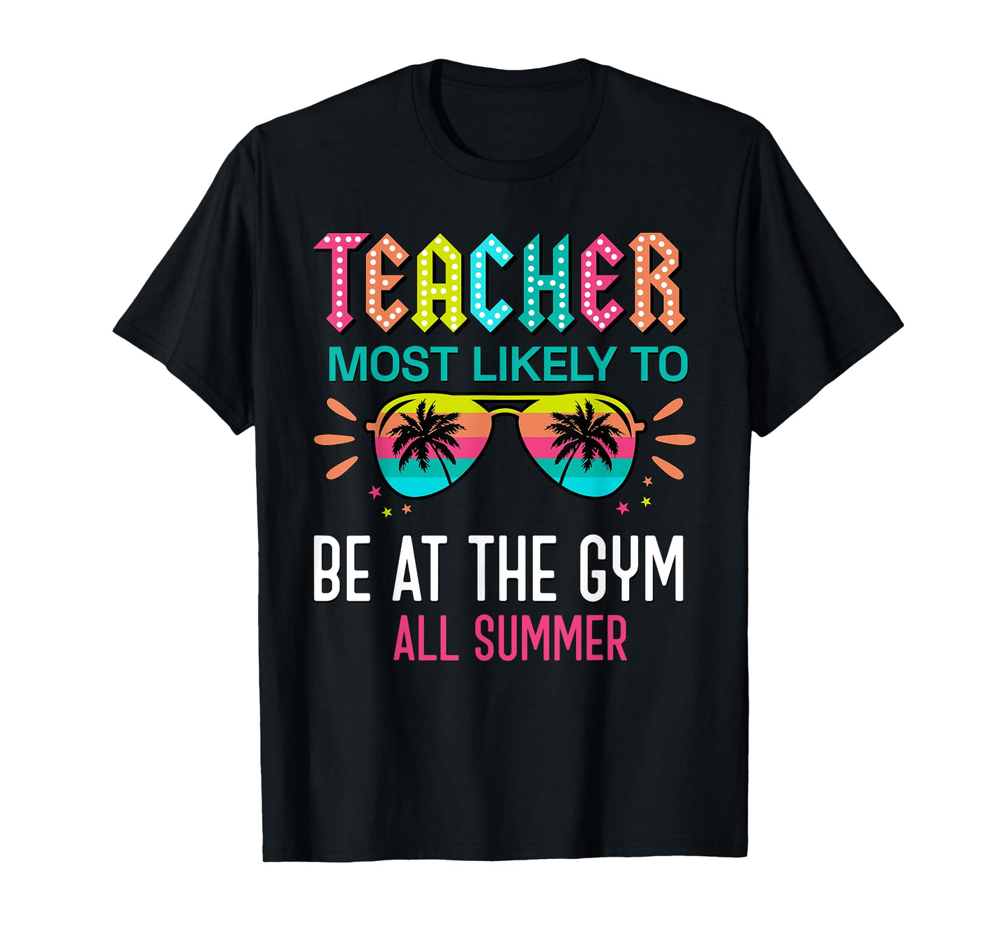 Teacher Most Likely To Be At The Gym All Summer Men Women T-Shirt