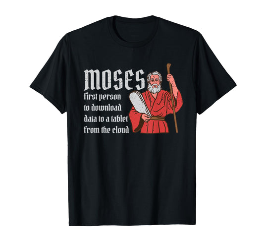 Moses First Person to Download Data from a Cloud T-Shirt