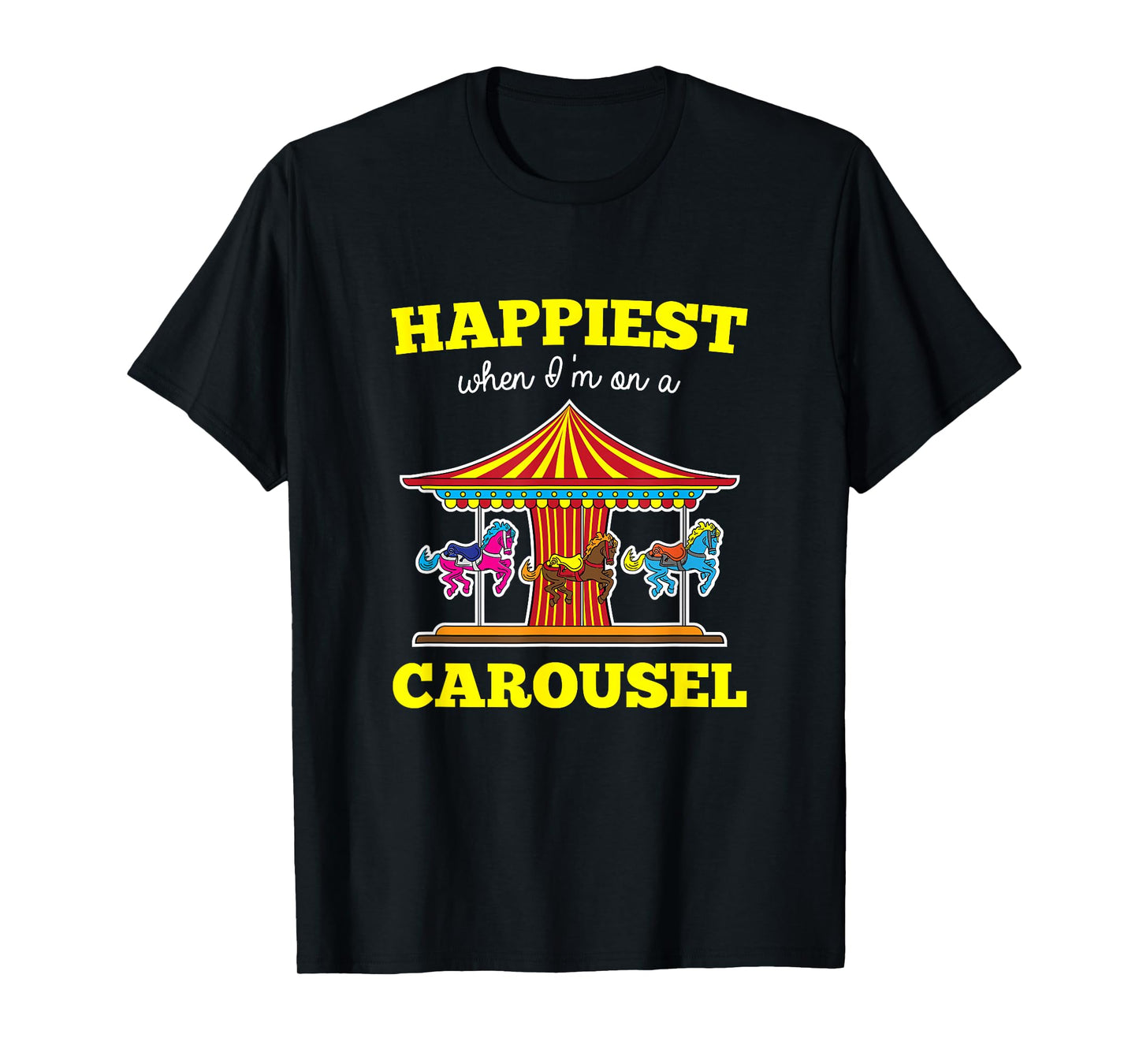 Happiest When I'm On A Carousel Quote Merry-Go-Round Ride T-Shirt