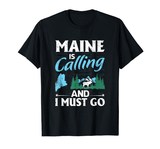 Maine Is Calling And I Must Go Funny Vacation Maine Shirt T-Shirt