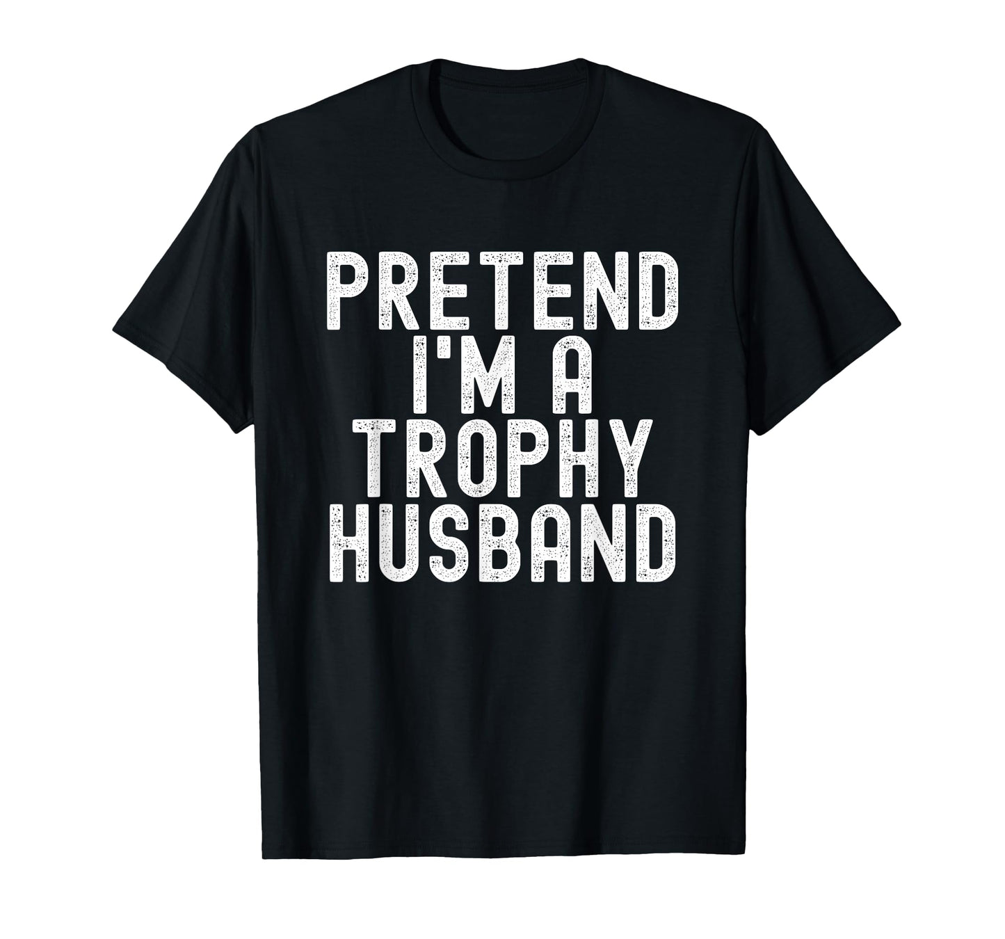 Pretend I'm A Trophy Husband Funny Halloween Costume T-Shirt