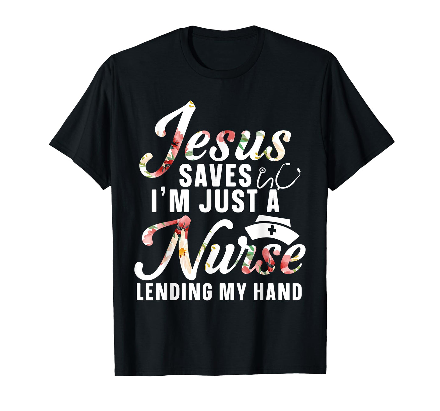 Jesus Saves I'm Just A Nurse Lending My Hand RN Christian T-Shirt