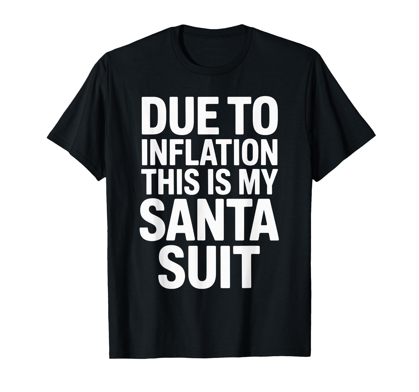 Due to Inflation This is My Santa Suit Xmas Christmas T-Shirt