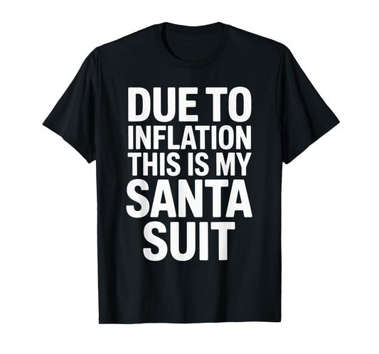 Due to Inflation This is My Santa Suit Xmas Christmas T-Shirt
