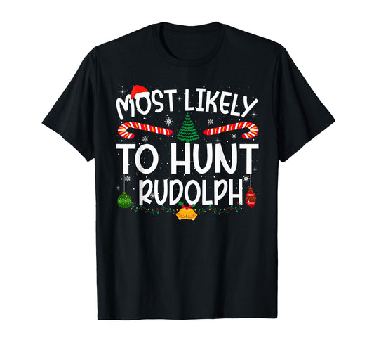 Family Matching Xmas Most Likely to Hunt Rudolph T-Shirt