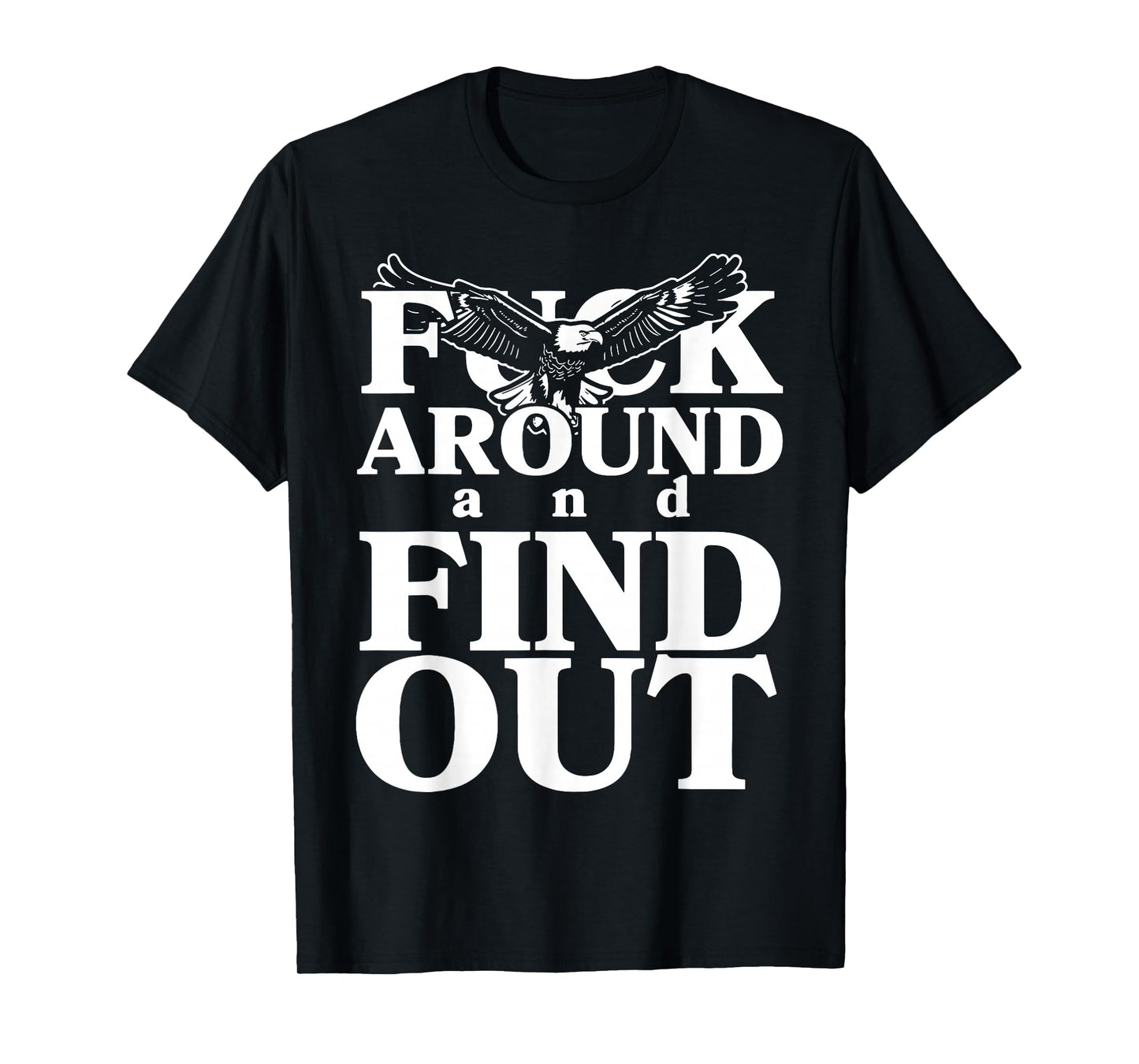 Fuck around and find out funny eagle T-Shirt