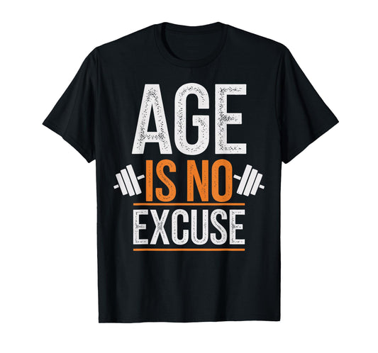 Age Is No Excuse Weightlifter Motivation T-Shirt