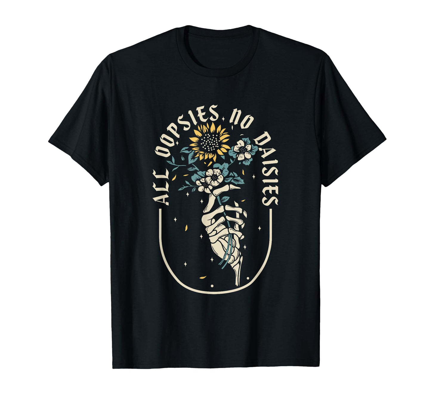 All Oopsies No Daisies Inspirational Sunflower Funny Quotes T-Shirt