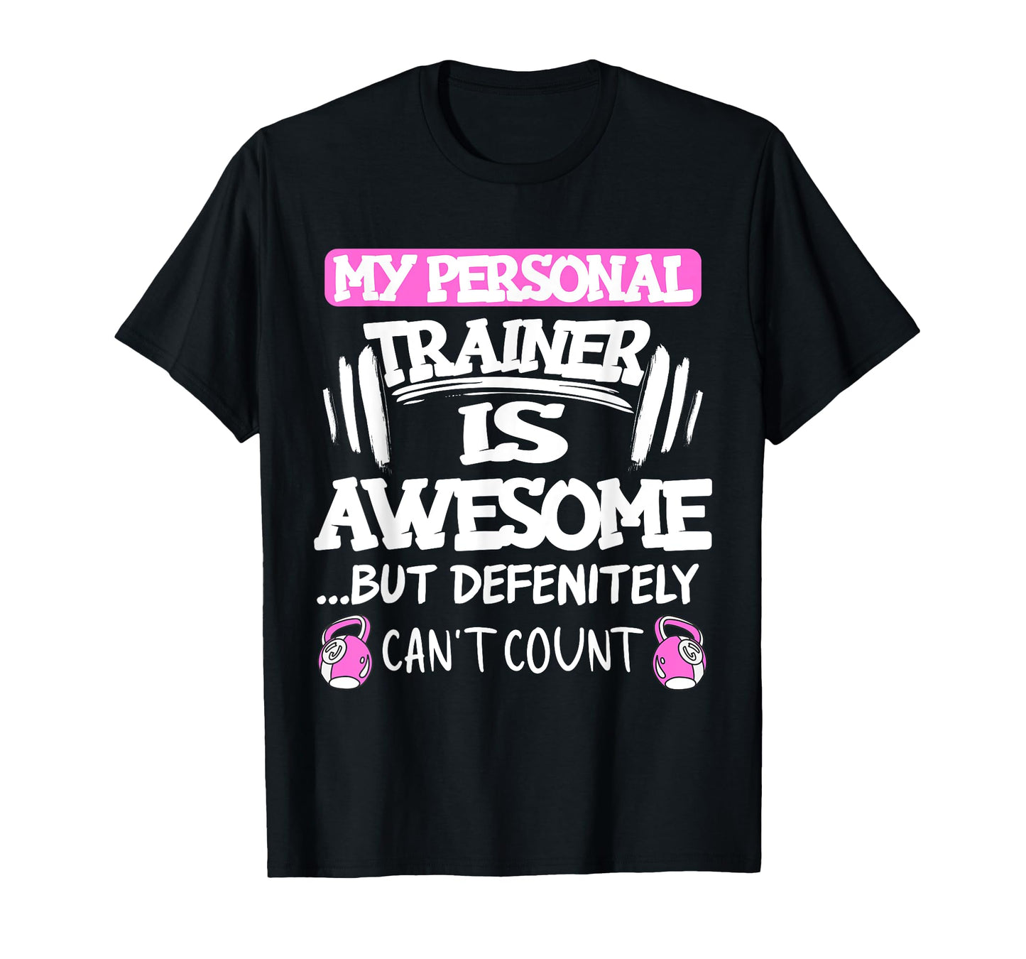 My Personal Trainer is Awesome but Can't Count Funny Gym T-Shirt