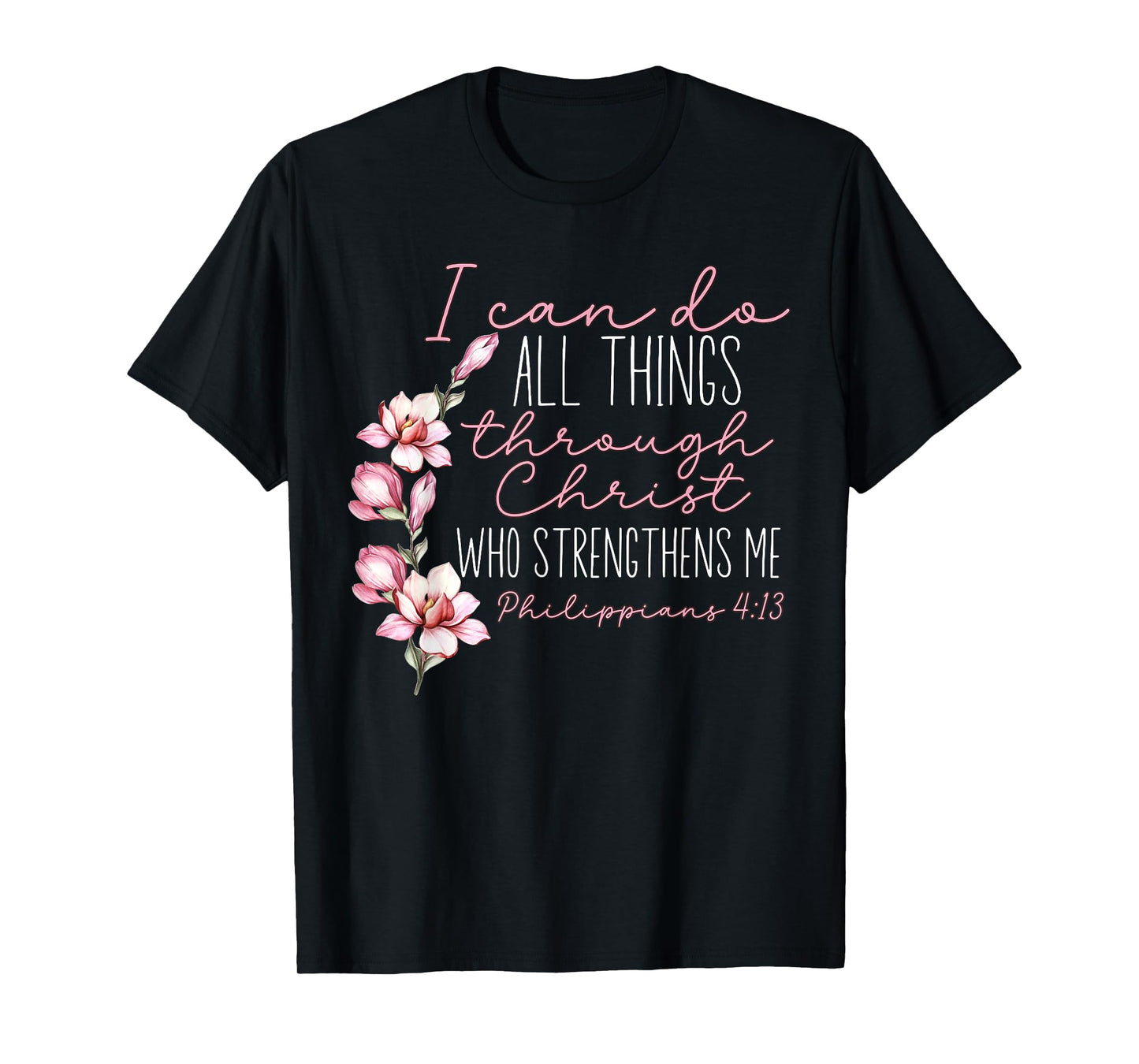 Christian I Can Do All Things Through Christ Flower Faith T-Shirt