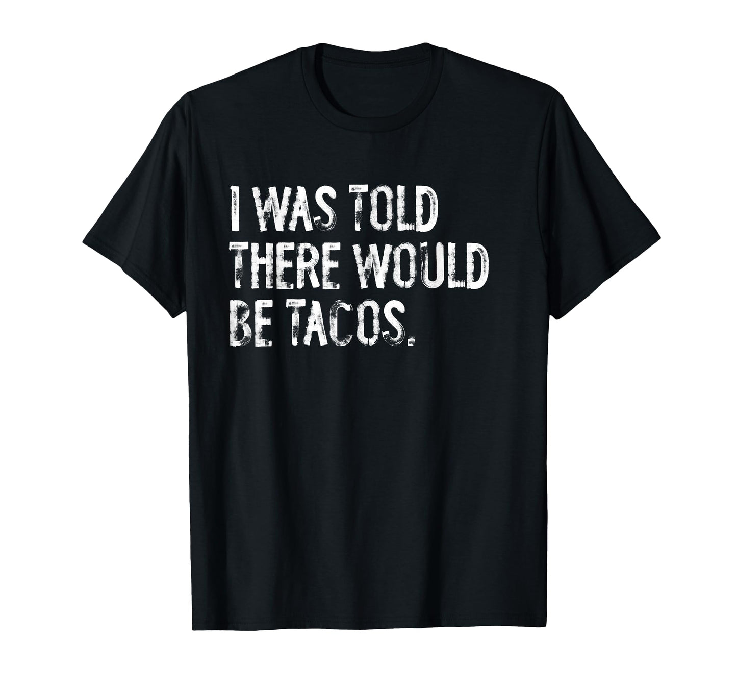 I Was Told There Would Be Tacos T-Shirt