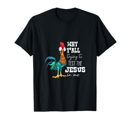 Why Y'all Trying to Test the Jesus in Me T-Shirt