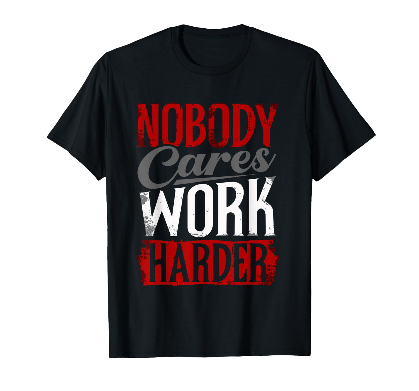 Work Harder Nobody Cares Fitness Nobody Cares Work Harder T-Shirt