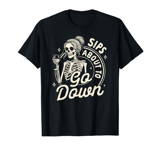 Wine Lover Skeleton Drinking Wine Sips About To Go Down T-Shirt