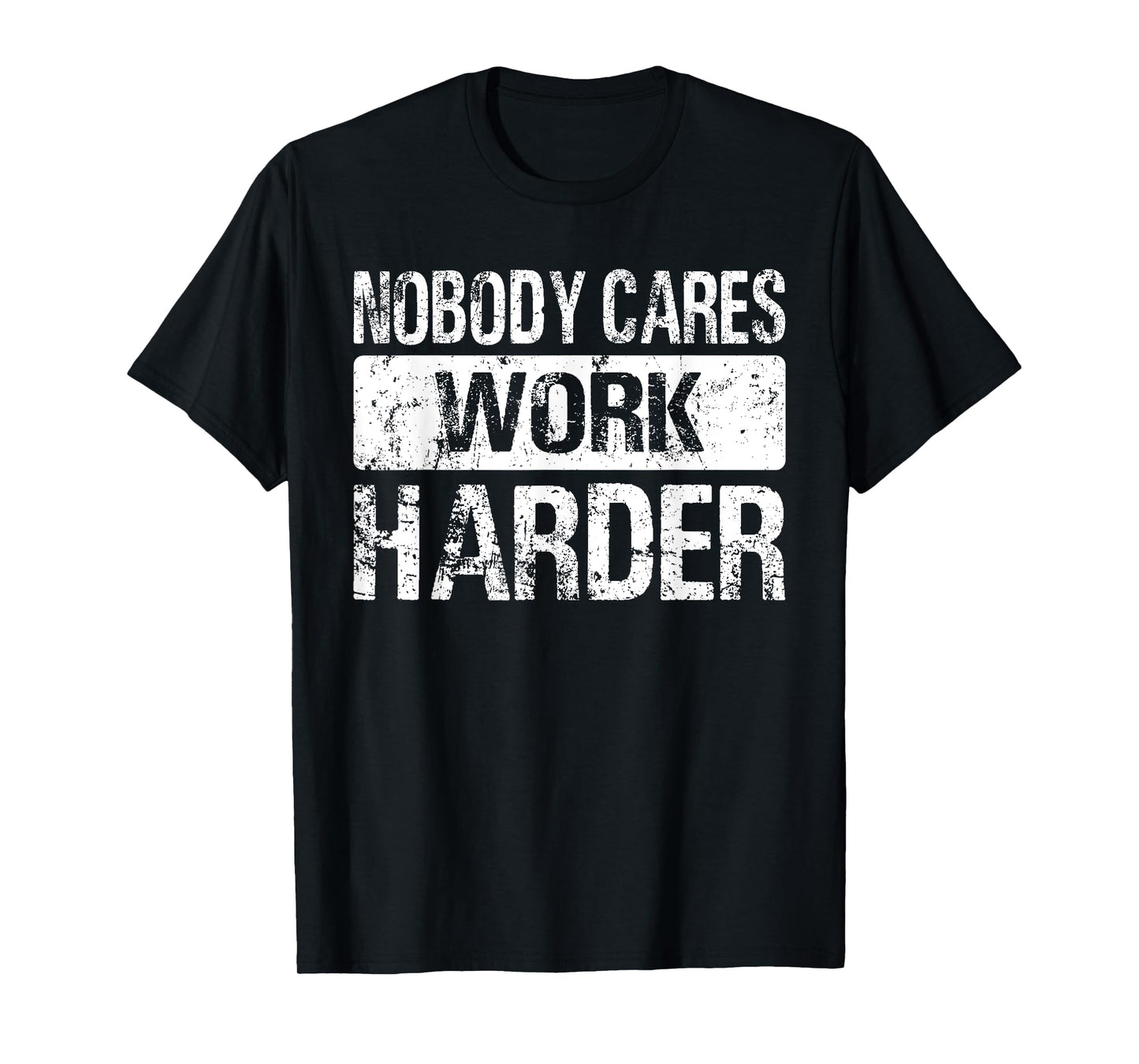 Nobody Cares Work Harder - Gym Fitness Workout Motivation T-Shirt