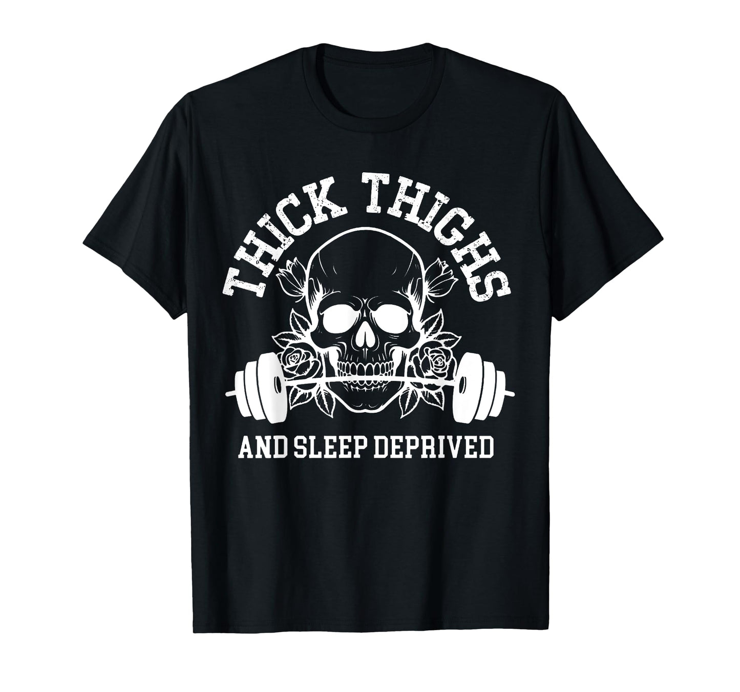 Thick Thighs and Sleep Deprived Gym Workout T-Shirt