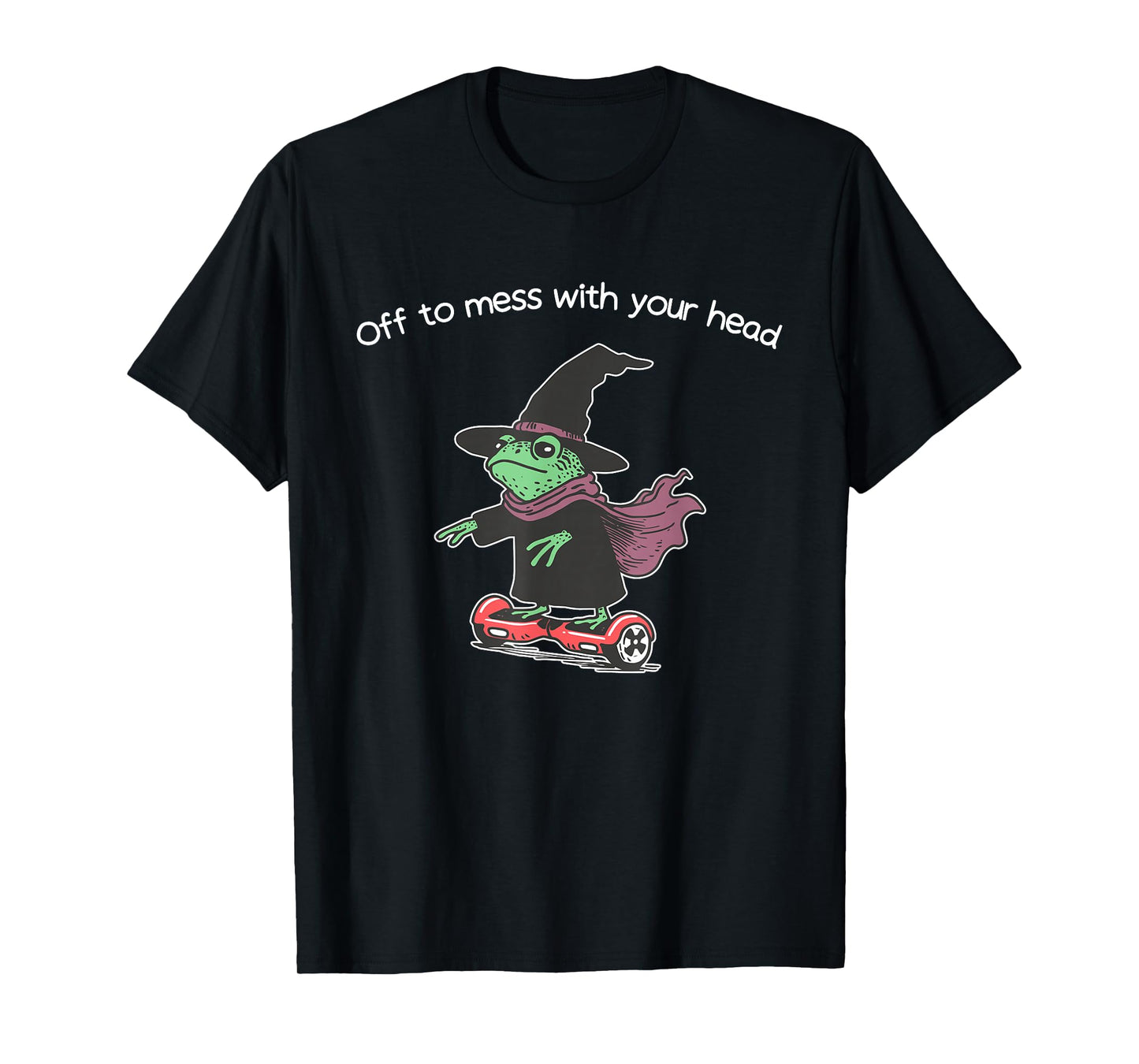 Off to Mess with Your Head Funny Witch Frog T-Shirt