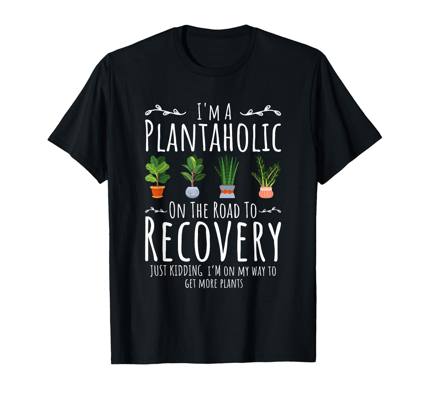 Funny Gardener, I'm A Plantaholic On The Road To Recovery T-Shirt