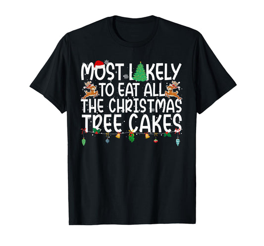Family Most Likely to Eat All The Christmas Tree Cakes T-Shirt