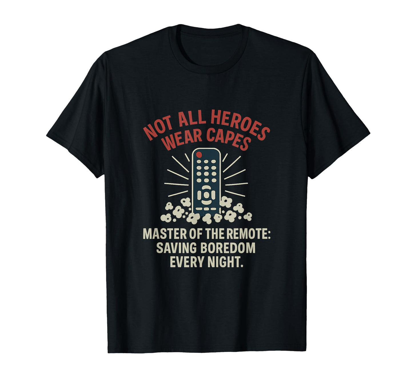 Master of The Remote Hero Design - Not All Heroes Wear Capes T-Shirt