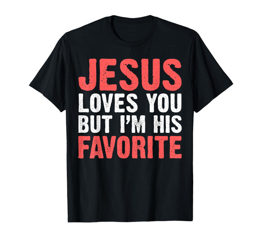 Jesus Loves You But I'M His Favorite Shirt Christians T-Shirt