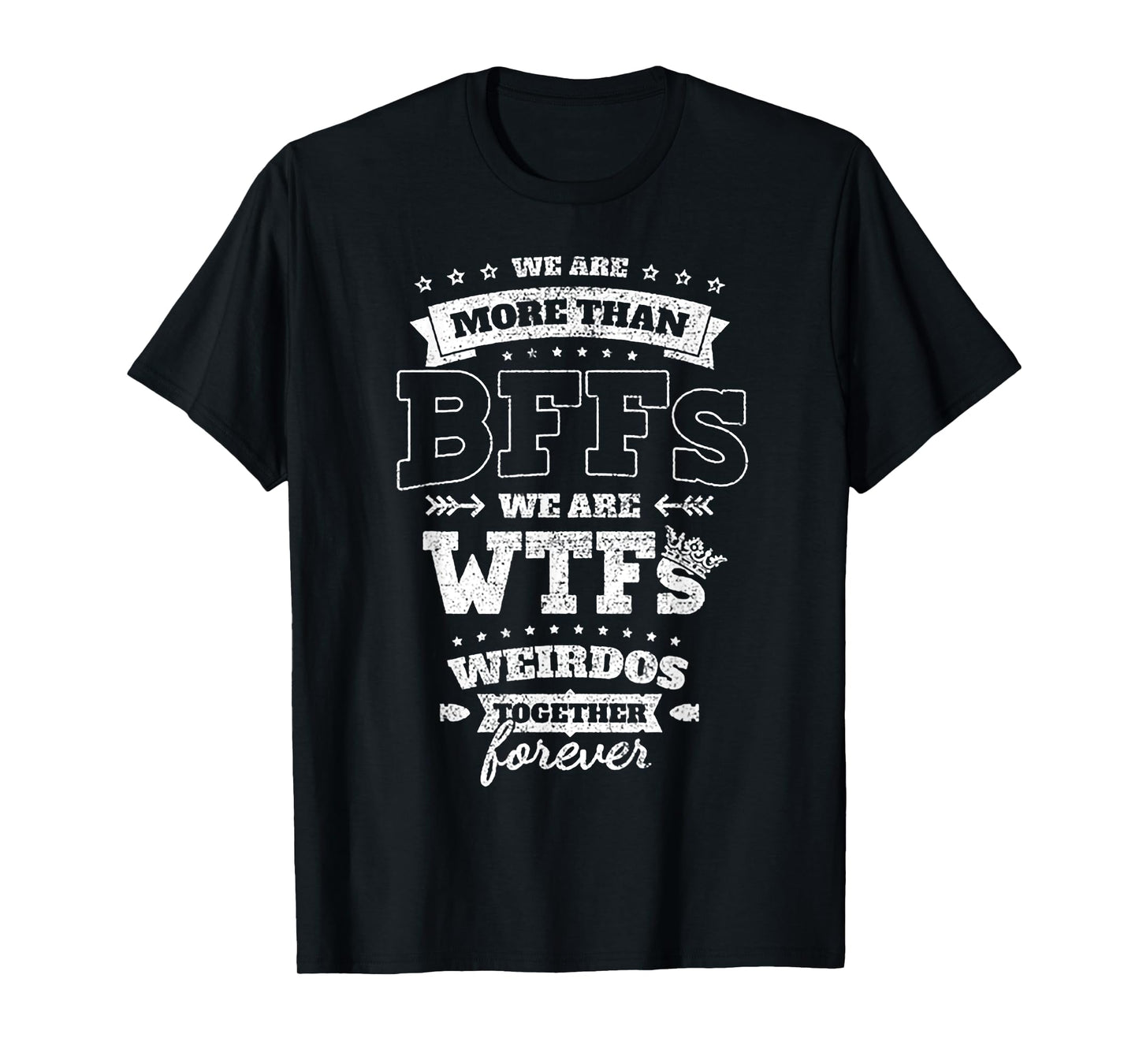 We Are More Than BFFs We Are WTFs T-Shirt