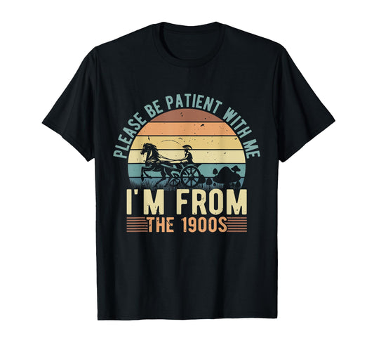 Please Be Patient With Me I'm From The 1900s Dad Joke Saying T-Shirt