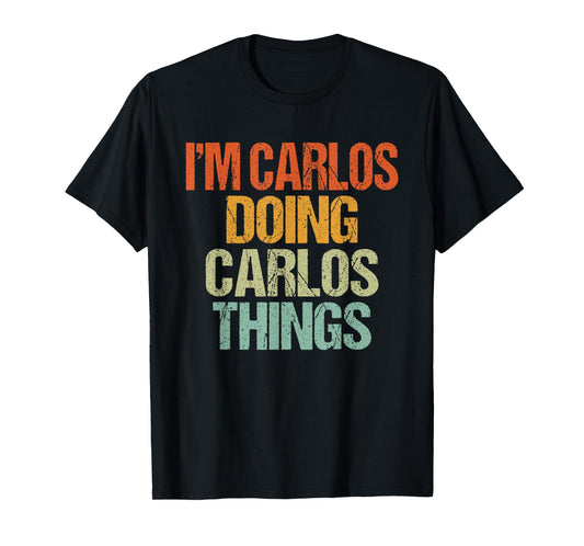 I'm CARLOS Doing CARLOS Things Shirt Funny Vintage Birthday T-Shirt