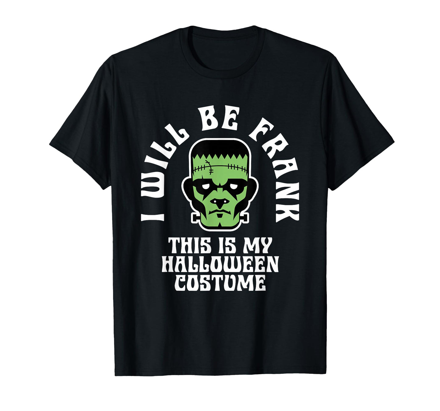 I Will Be Frank Halloween Costume Frankenstein Men Boys Kids T-Shirt