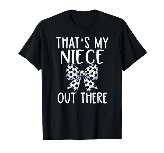 Soccer Aunt - Thats My Niece Out There - Proud Aunt Game Day T-Shirt
