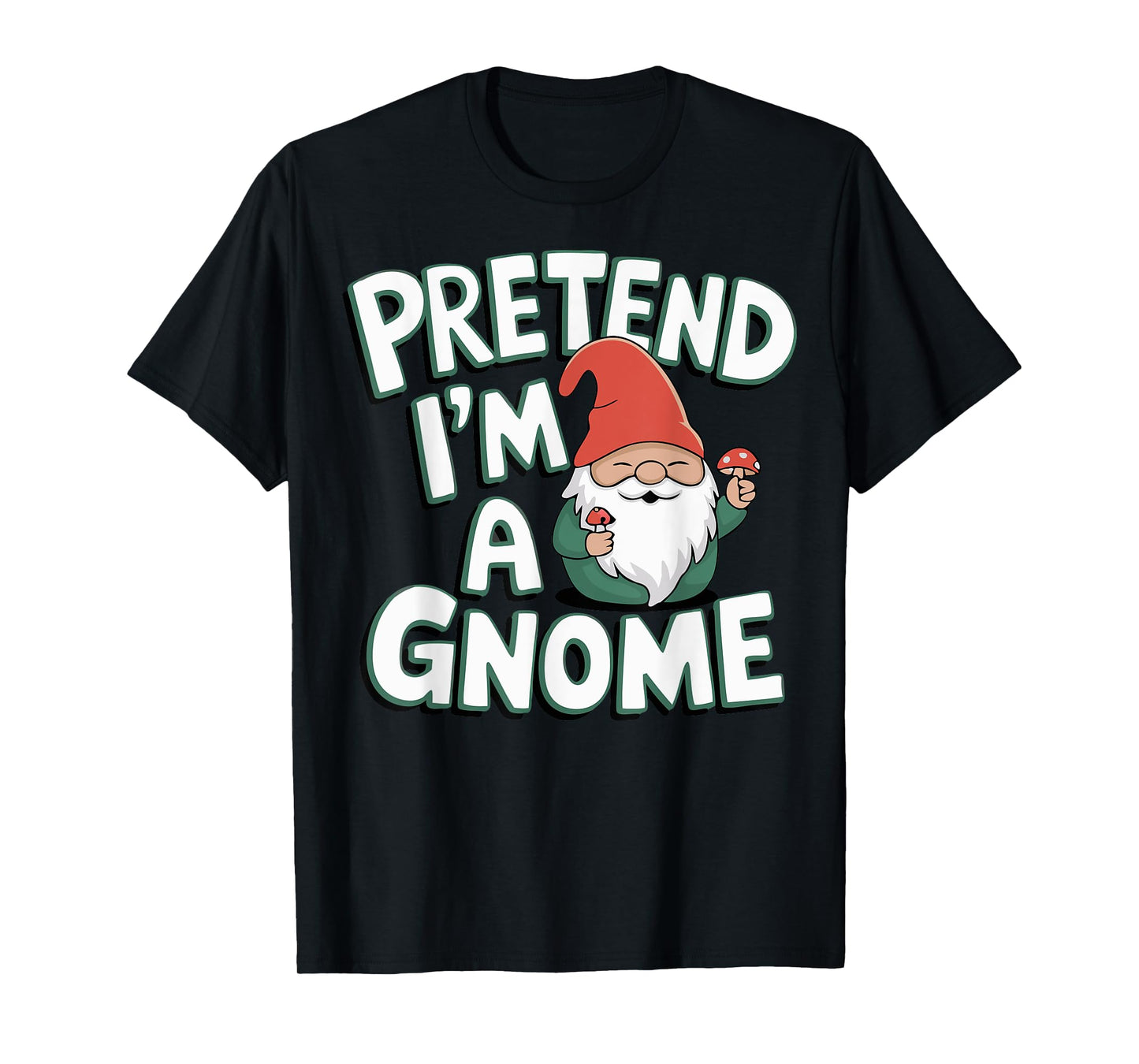 Pretend I'm A Gnome T-Shirt