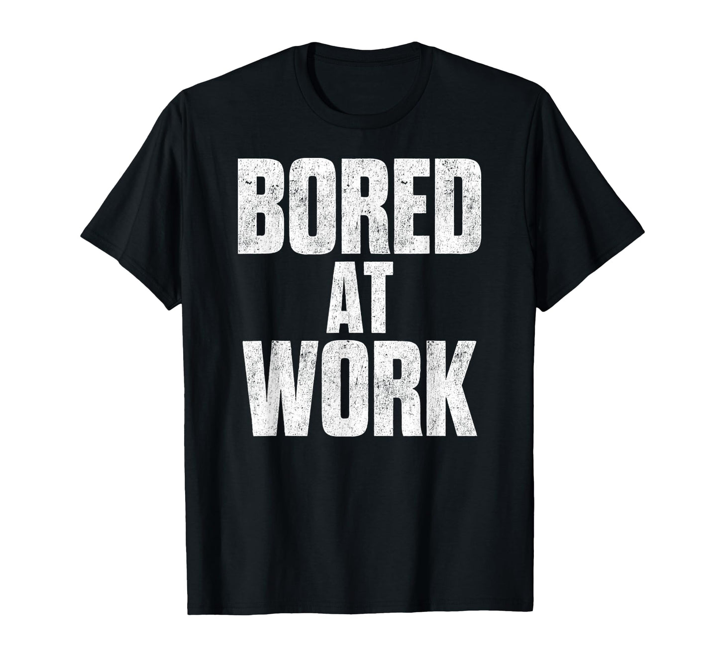 Bored At Work Funny Sarcastic Jokes Meme Work Job Saying T-Shirt