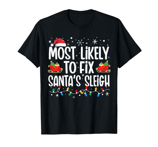 Most Likely to Fix Santa's Sleigh Family Matching Christmas T-Shirt